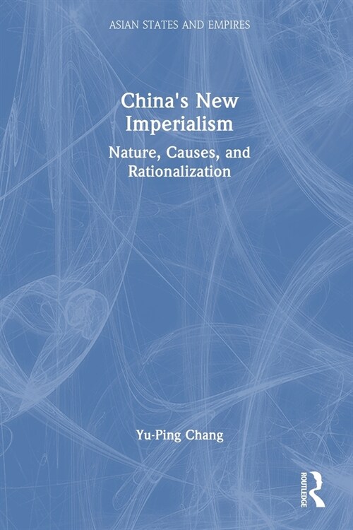 Chinas New Imperialism : Nature, Causes, and Rationalization (Paperback)