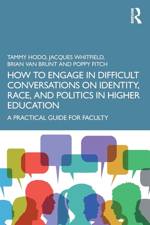 How to Engage in Difficult Conversations on Identity, Race, and Politics in Higher Education : A Practical Guide for Faculty (Paperback)