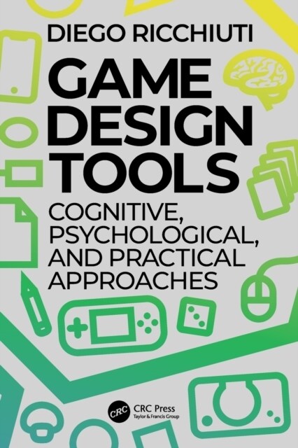 Game Design Tools : Cognitive, Psychological, and Practical Approaches (Paperback)