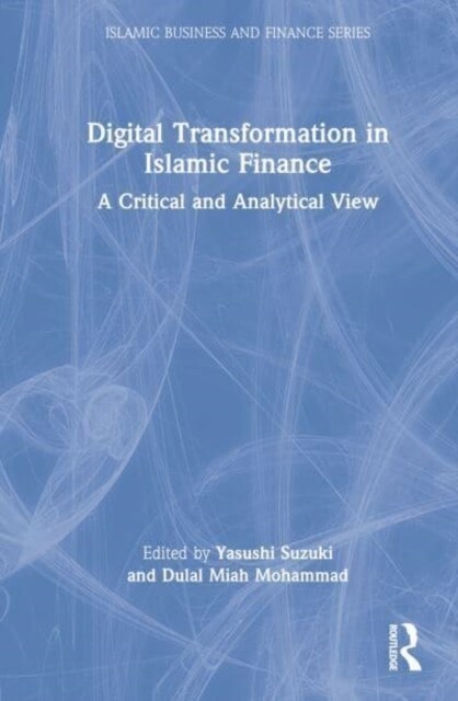 Digital Transformation in Islamic Finance : A Critical and Analytical View (Hardcover)