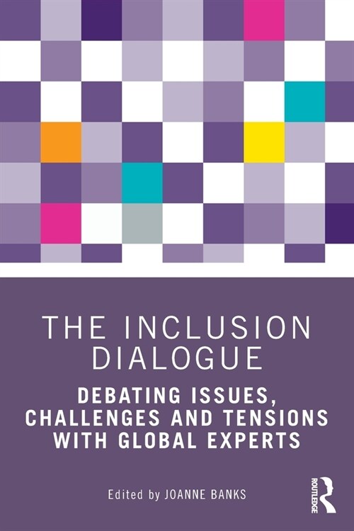 The Inclusion Dialogue : Debating Issues, Challenges and Tensions with Global Experts (Paperback)