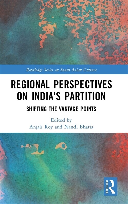 Regional perspectives on Indias Partition : Shifting the Vantage Points (Hardcover)