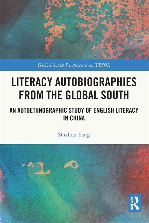 Literacy Autobiographies from the Global South : An Autoethnographic Study of English Literacy in China (Paperback)