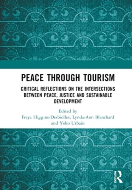 Peace Through Tourism : Critical Reflections on the Intersections between Peace, Justice and Sustainable Development (Hardcover)
