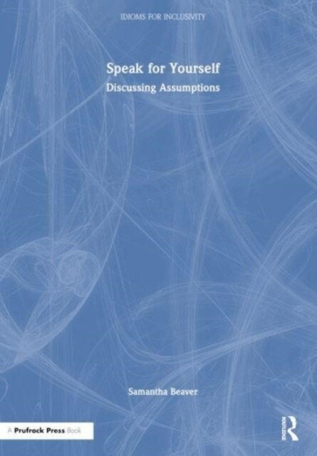 Speak for Yourself : Discussing Assumptions (Hardcover)