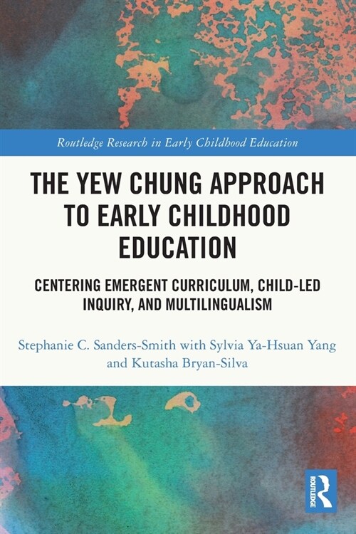 The Yew Chung Approach to Early Childhood Education : Centering Emergent Curriculum, Child-Led Inquiry, and Multilingualism (Paperback)