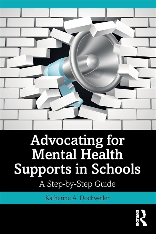 Advocating for Mental Health Supports in Schools : A Step-by-Step Guide (Paperback)