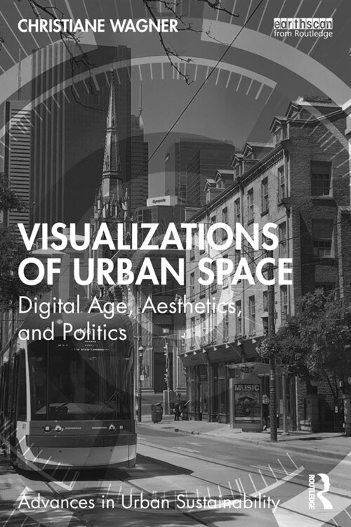 Visualizations of Urban Space : Digital Age, Aesthetics, and Politics (Paperback)