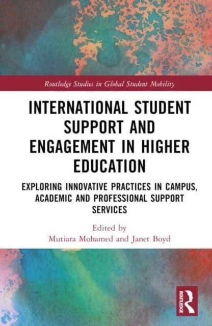 International Student Support and Engagement in Higher Education : Exploring Innovative Practices in Campus, Academic and Professional Support Service (Hardcover)