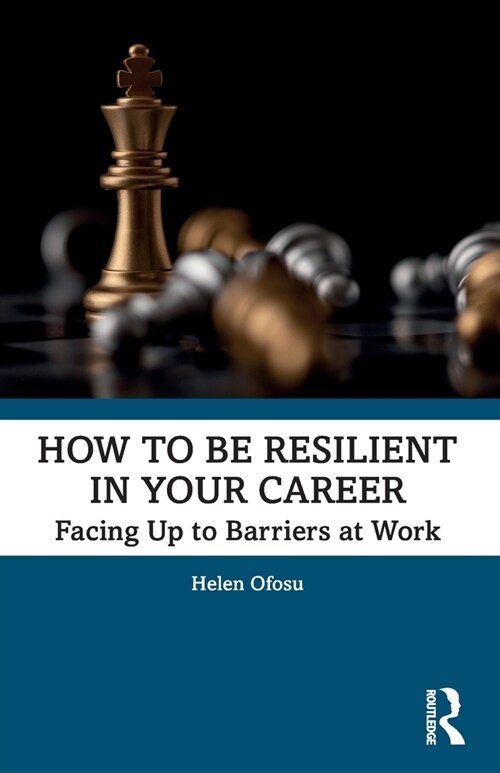 How to be Resilient in Your Career : Facing Up to Barriers at Work (Paperback)