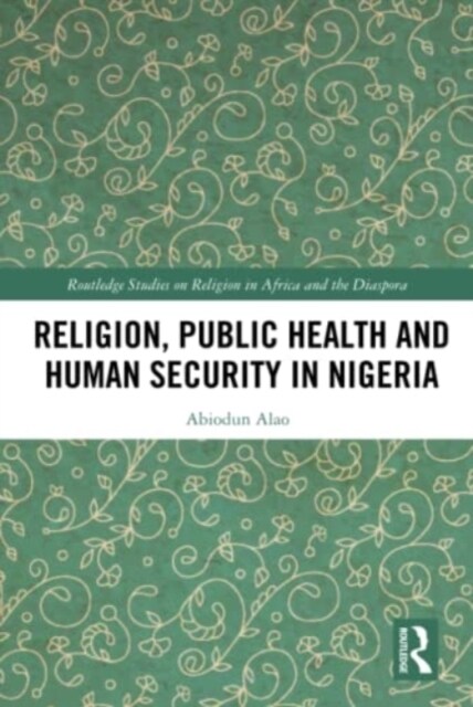 Religion, Public Health and Human Security in Nigeria (Hardcover, 1)