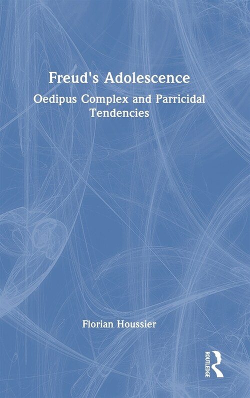 Freuds Adolescence : Oedipus Complex and Parricidal Tendencies (Hardcover)