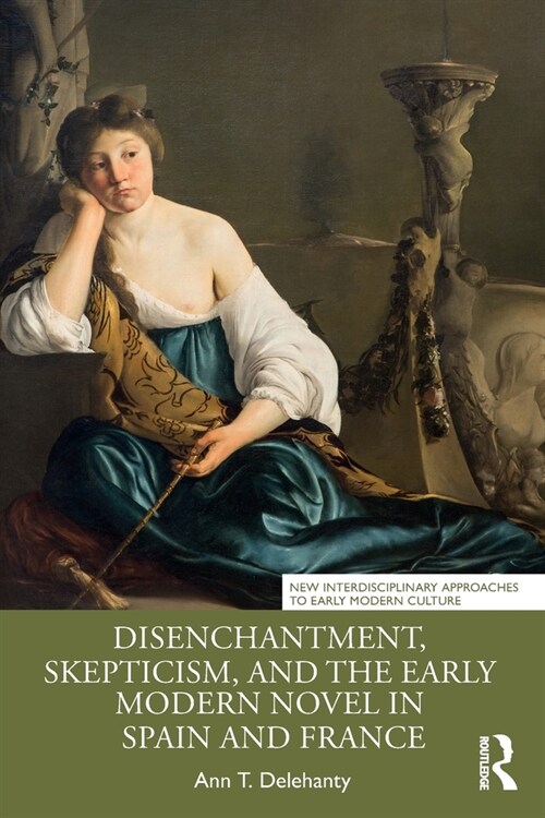 Disenchantment, Skepticism, and the Early Modern Novel in Spain and France (Paperback, 1)