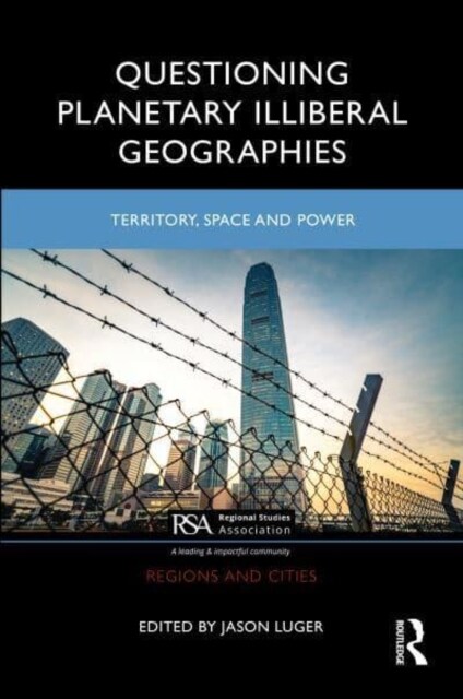 Questioning Planetary Illiberal Geographies : Territory, Space and Power (Hardcover)