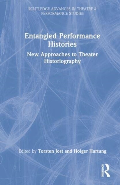 Entangled Performance Histories : New Approaches to Theater Historiography (Hardcover)