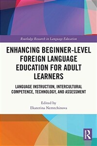 Enhancing Beginner-Level Foreign Language Education for Adult Learners : Language Instruction, Intercultural Competence, Technology, and Assessment (Paperback)