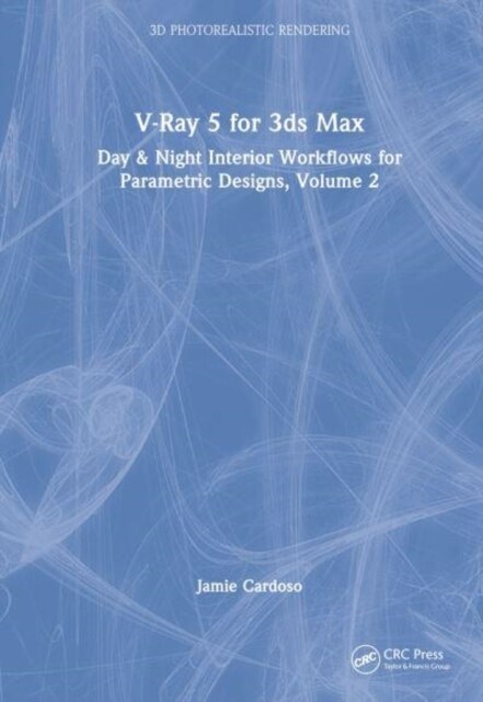 V-Ray 5 for 3ds Max 2020 : Day & Night Interior Workflows for Parametric Designs, Volume 2 (Hardcover)