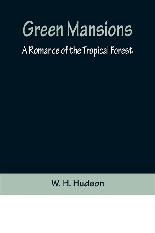 Green Mansions: A Romance of the Tropical Forest (Paperback)