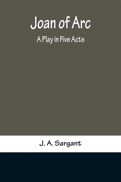 Joan of Arc: A Play in Five Acts (Paperback)