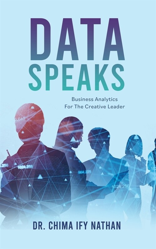 Data Speaks: Business Analytics For The Creative Leader (Hardcover)