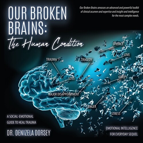 Our Broken Brains: The Human Condition: A Social-Emotional Guide to Heal Trauma (Paperback)