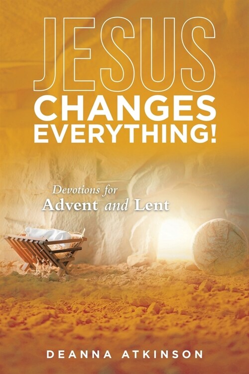 Jesus Changes Everything!: Devotions for Advent and Lent (Paperback)