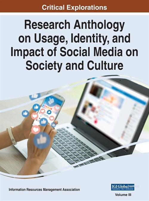 Research Anthology on Usage, Identity, and Impact of Social Media on Society and Culture, VOL 3 (Hardcover)