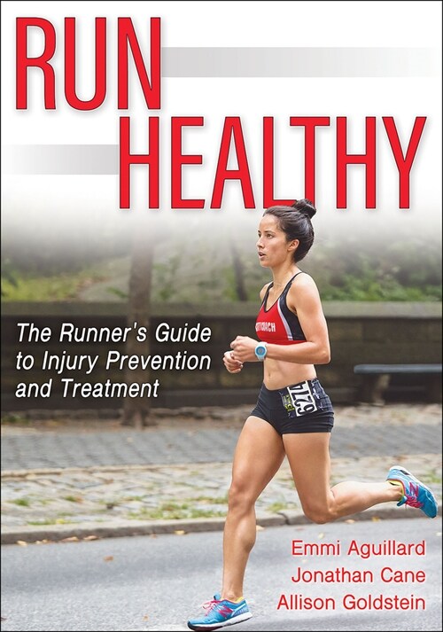 Run Healthy: The Runners Guide to Injury Prevention and Treatment (Paperback)