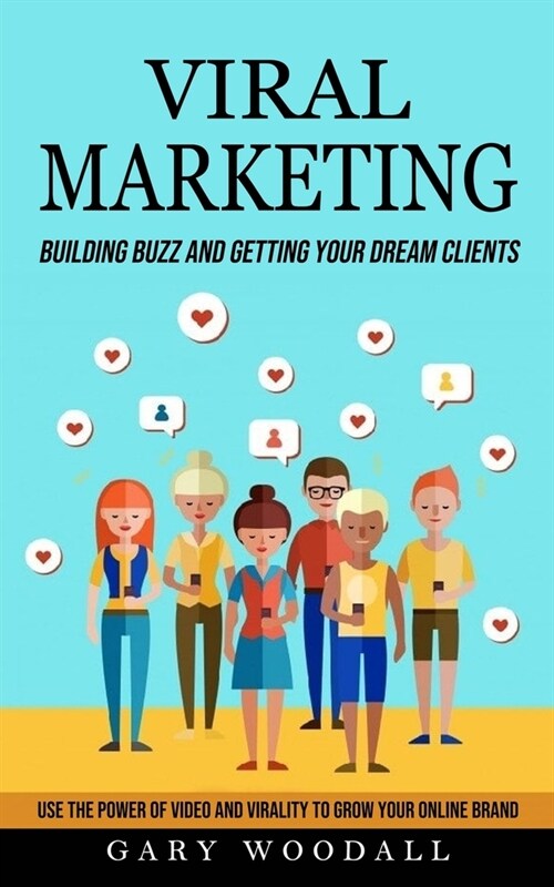 Viral Marketing: Building Buzz and Getting Your Dream Clients (Use the Power of Video and Virality to Grow Your Online Brand) (Paperback)