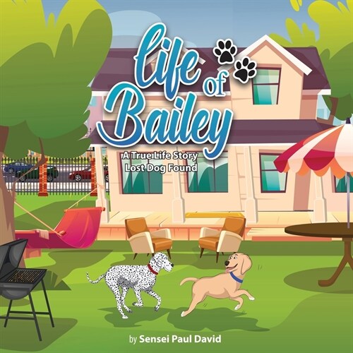 Life of Bailey: A True-Life Story: A True-Life Story: A True-Life Story: Lost Dog Found (Paperback)