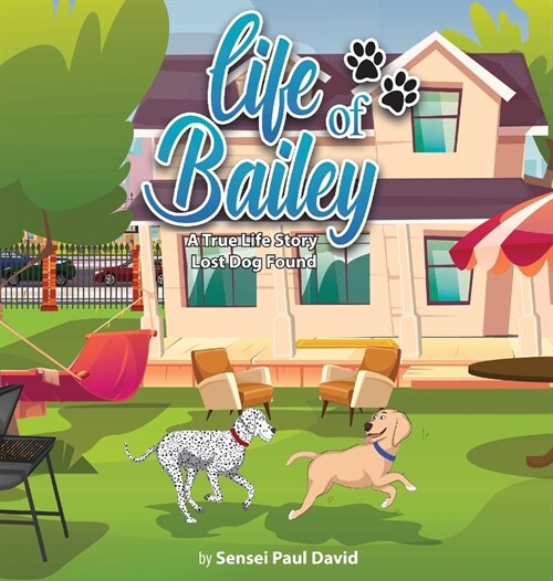 Life of Bailey: A True-Life Story: Lost Dog Found (Hardcover)