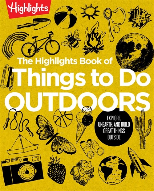 The Highlights Book of Things to Do Outdoors: Explore, Unearth, and Build Great Things Outside (Paperback)