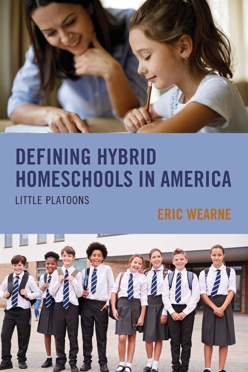 Defining Hybrid Homeschools in America: Little Platoons (Paperback)