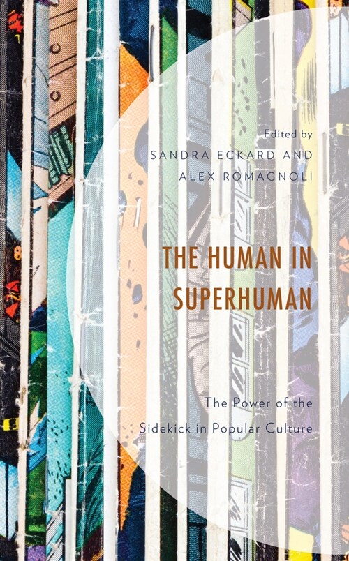 The Human in Superhuman: The Power of the Sidekick in Popular Culture (Hardcover)