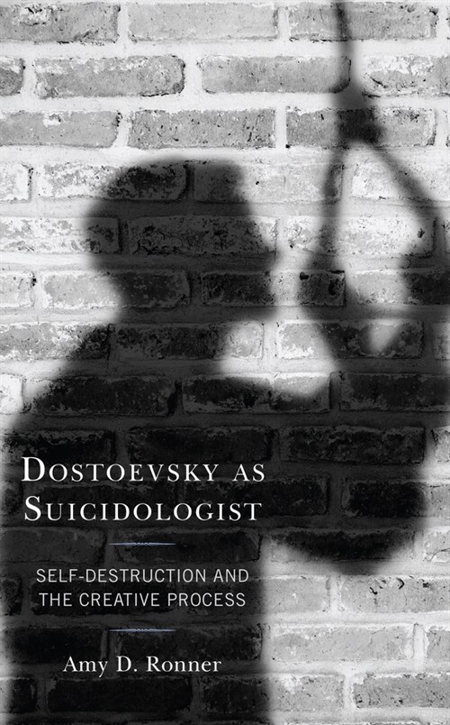Dostoevsky as Suicidologist: Self-Destruction and the Creative Process (Paperback)