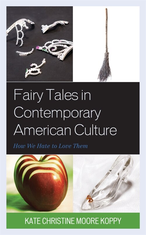 Fairy Tales in Contemporary American Culture: How We Hate to Love Them (Paperback)