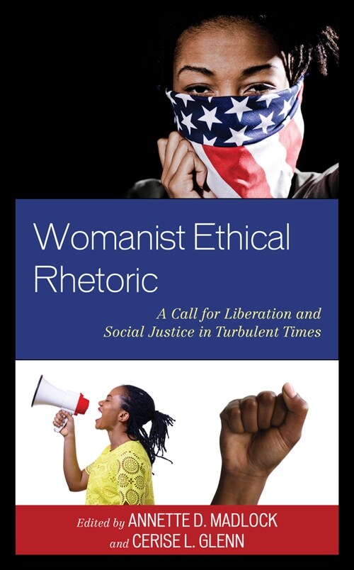 Womanist Ethical Rhetoric: A Call for Liberation and Social Justice in Turbulent Times (Paperback)