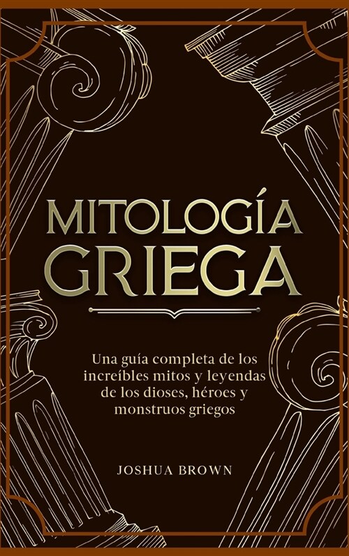 Mitolog? Griega: Una gu? completa de los incre?les mitos y leyendas de los dioses, h?oes y monstruos griegos (Hardcover)