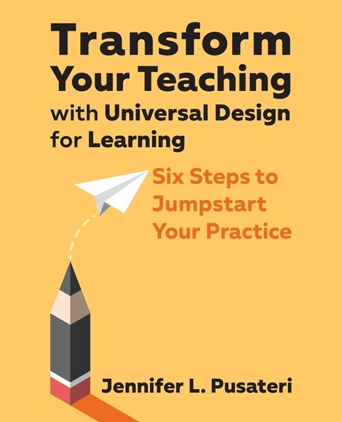 Transform Your Teaching with Universal Design for Learning: Six Steps to Jumpstart Your Practice (Paperback)