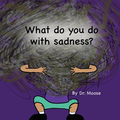 What Do You Do With Sadness? (Paperback)