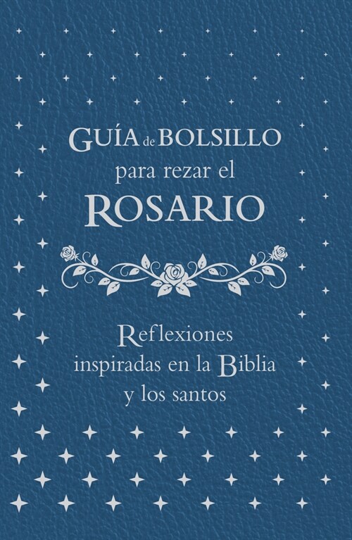 Gu? de Bolsillo Para Rezar El Rosario: Reflexiones Inspiradas En La Biblia Y Los Santos (Leather)