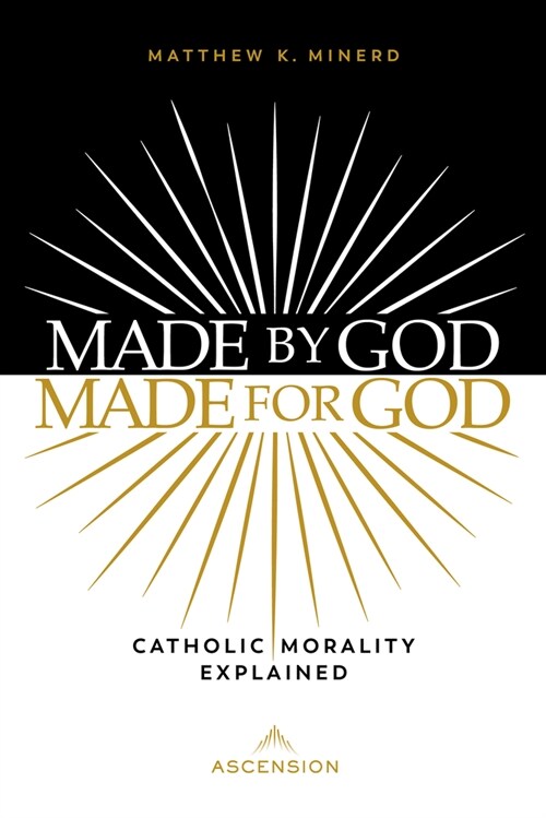 Made by God, Made for God: Catholic Morality Explained (Hardcover)
