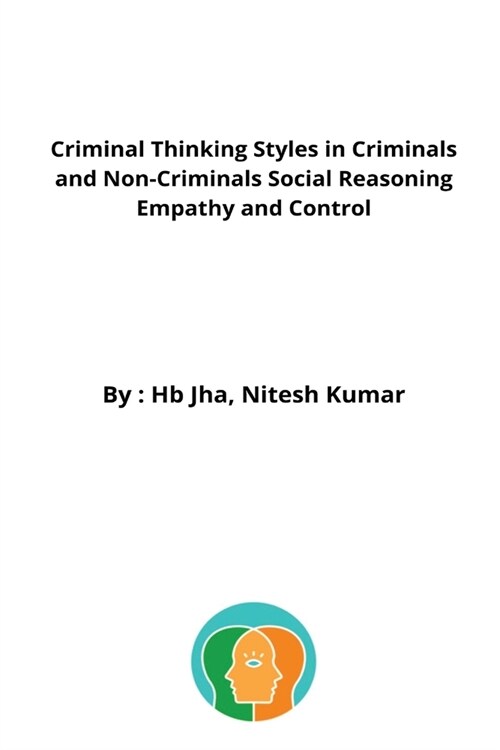 Criminal Thinking Styles in Criminals and Non-Criminals Social Reasoning Empathy and Control (Paperback)