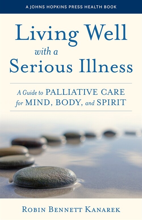 Living Well with a Serious Illness: A Guide to Palliative Care for Mind, Body, and Spirit (Paperback)