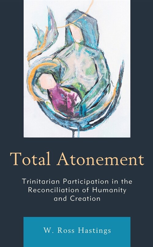 Total Atonement: Trinitarian Participation in the Reconciliation of Humanity and Creation (Paperback)