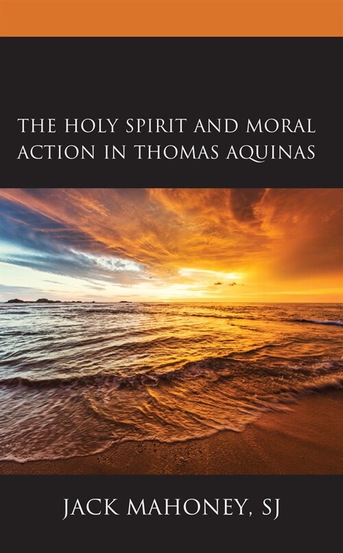 The Holy Spirit and Moral Action in Thomas Aquinas (Paperback)