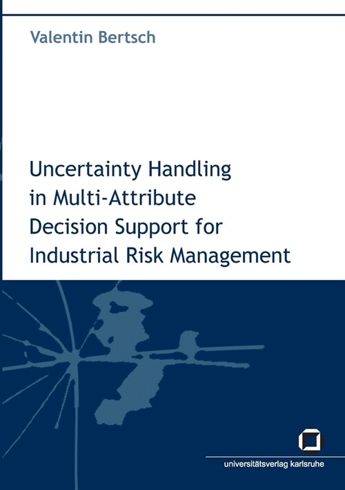 Uncertainty handling in multi-attribute decision support for industrial risk management (Paperback)