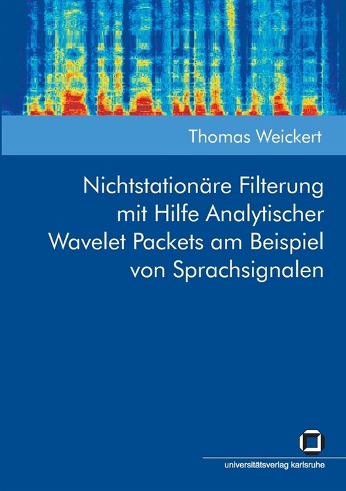 Nichtstation?e Filterung mit Hilfe Analytischer Wavelet Packets am Beispiel von Sprachsignalen (Paperback)