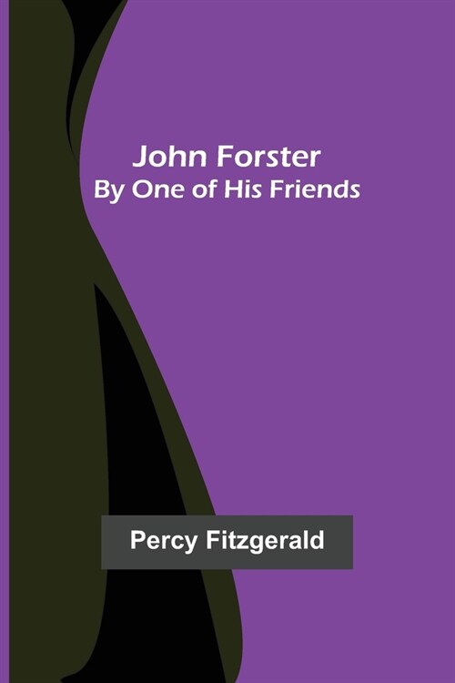 John Forster; By One of His Friends (Paperback)