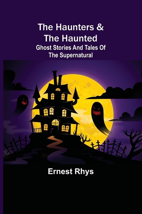 The Haunters & The Haunted; Ghost Stories And Tales Of The Supernatural (Paperback)